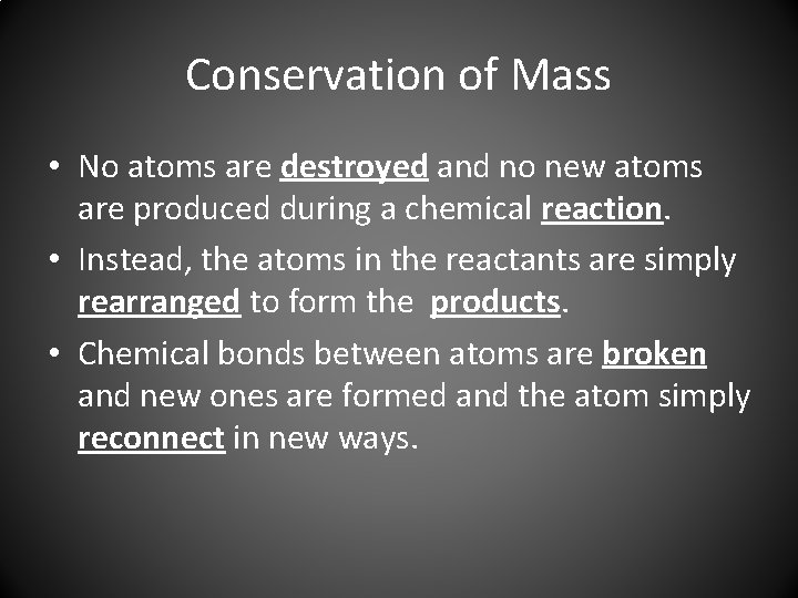 Conservation of Mass • No atoms are destroyed and no new atoms are produced