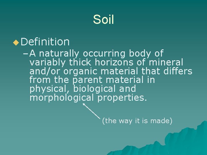 Soil u Definition – A naturally occurring body of variably thick horizons of mineral