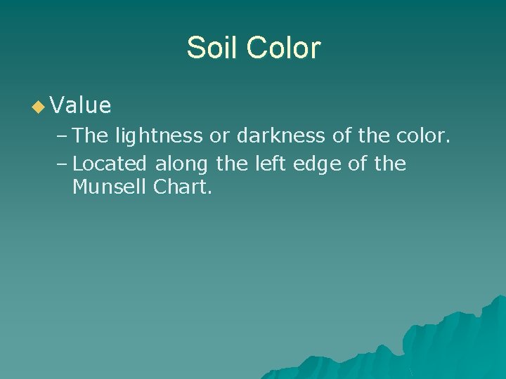 Soil Color u Value – The lightness or darkness of the color. – Located