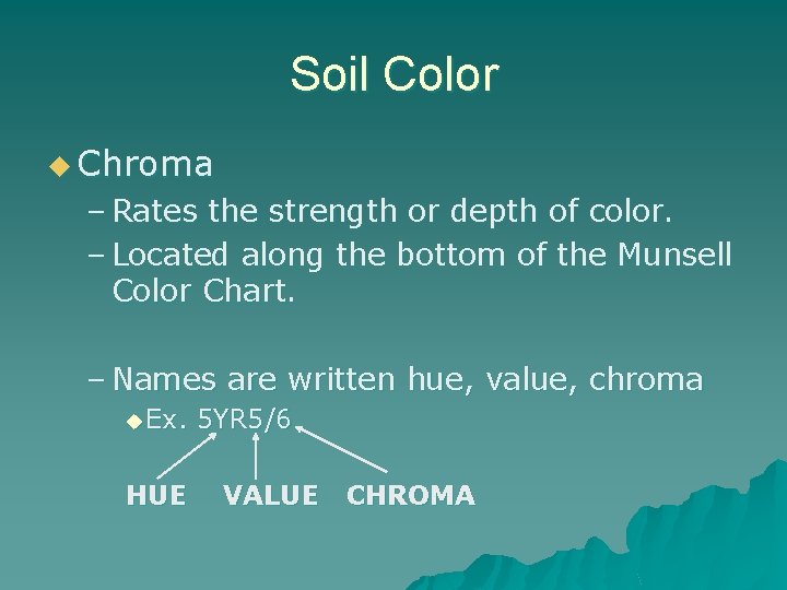 Soil Color u Chroma – Rates the strength or depth of color. – Located
