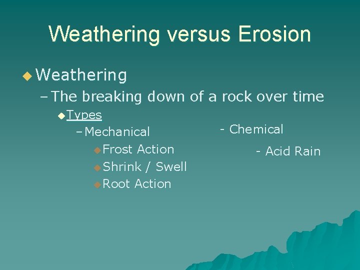 Weathering versus Erosion u Weathering – The breaking down of a rock over time