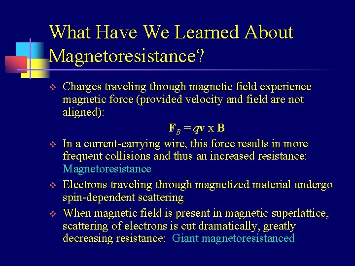 What Have We Learned About Magnetoresistance? v v Charges traveling through magnetic field experience