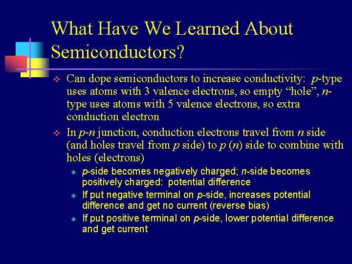 What Have We Learned About Semiconductors? v v Can dope semiconductors to increase conductivity: