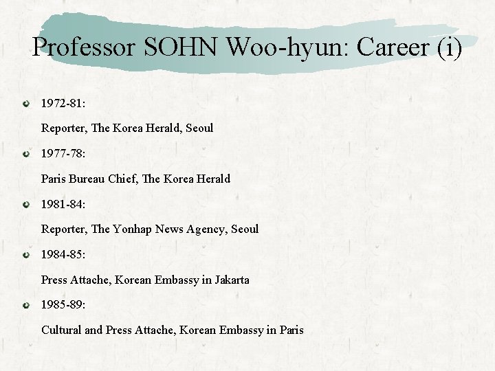 Professor SOHN Woo-hyun: Career (i) 1972 -81: Reporter, The Korea Herald, Seoul 1977 -78: Professor SOHN Woo-hyun: Career (i) 1972 -81: Reporter, The Korea Herald, Seoul 1977 -78: