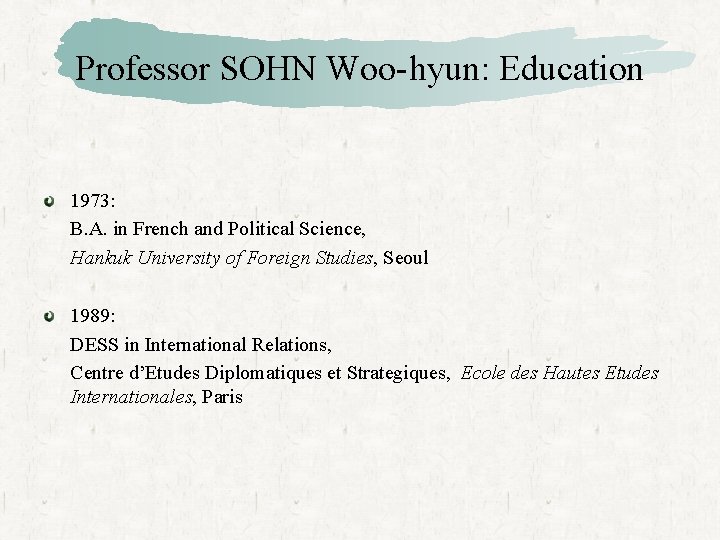 Professor SOHN Woo-hyun: Education 1973: B. A. in French and Political Science, Hankuk University