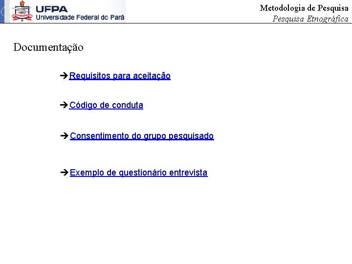Metodologia de Pesquisa Etnográfica Documentação èRequisitos para aceitação èCódigo de conduta èConsentimento do grupo