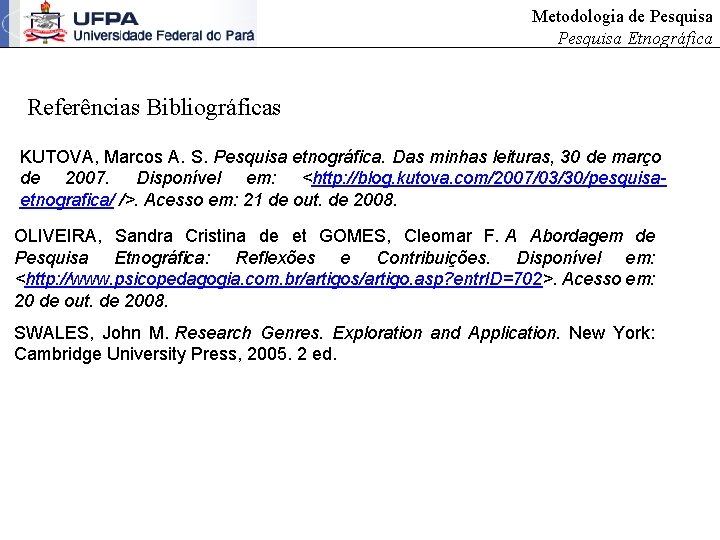 Metodologia de Pesquisa Etnográfica Referências Bibliográficas KUTOVA, Marcos A. S. Pesquisa etnográfica. Das minhas