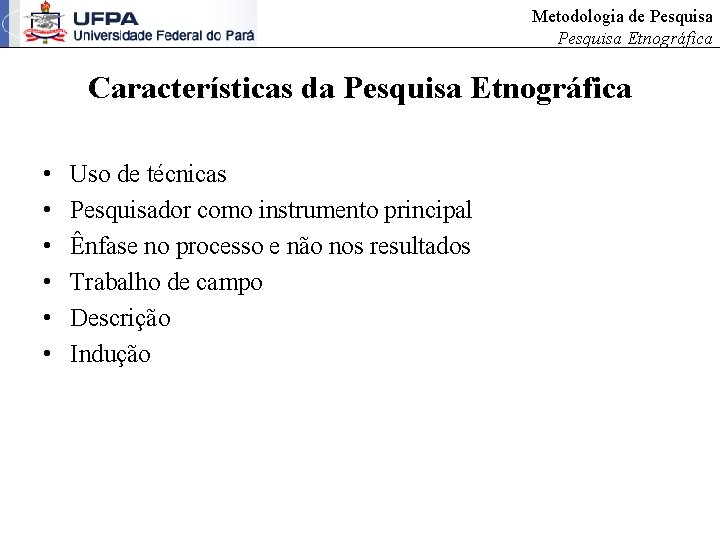 Metodologia de Pesquisa Etnográfica Características da Pesquisa Etnográfica • • • Uso de técnicas