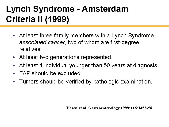 Lynch Syndrome - Amsterdam Criteria II (1999) • At least three family members with