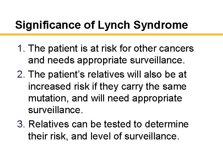 Significance of Lynch Syndrome 1. The patient is at risk for other cancers and