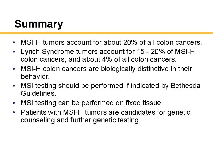 Summary • MSI-H tumors account for about 20% of all colon cancers. • Lynch