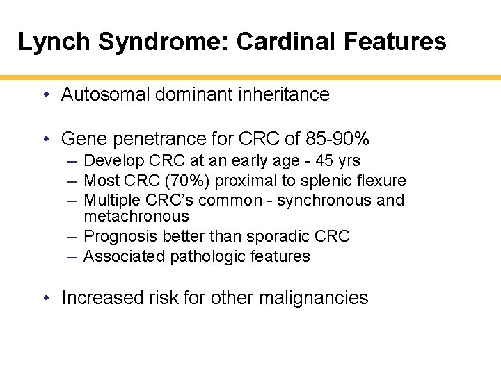 Lynch Syndrome: Cardinal Features • Autosomal dominant inheritance • Gene penetrance for CRC of