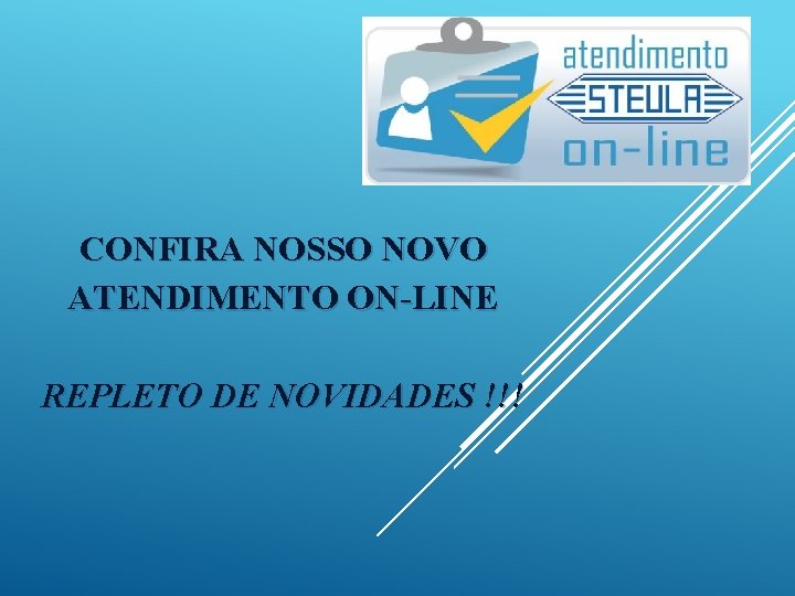 CONFIRA NOSSO NOVO ATENDIMENTO ON-LINE REPLETO DE NOVIDADES !!! 