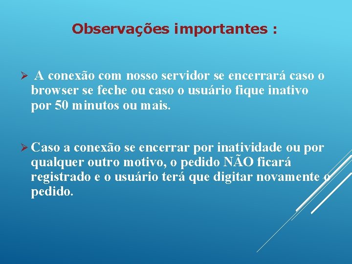 Observações importantes : Ø A conexão com nosso servidor se encerrará caso o browser Observações importantes : Ø A conexão com nosso servidor se encerrará caso o browser