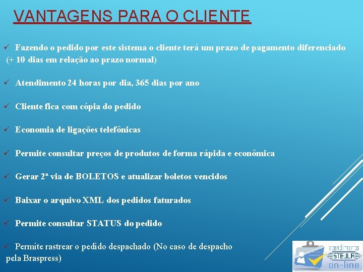 VANTAGENS PARA O CLIENTE Fazendo o pedido por este sistema o cliente terá um