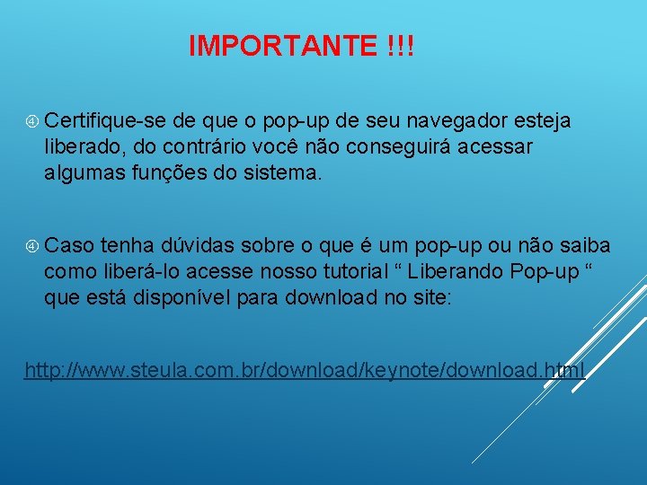 IMPORTANTE !!! Certifique-se de que o pop-up de seu navegador esteja liberado, do contrário