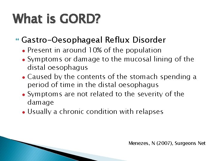 What is GORD? Gastro-Oesophageal Reflux Disorder ● ● ● Present in around 10% of What is GORD? Gastro-Oesophageal Reflux Disorder ● ● ● Present in around 10% of