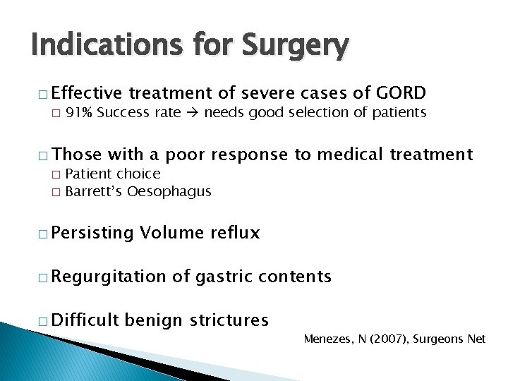 Indications for Surgery � Effective � treatment of severe cases of GORD 91% Success Indications for Surgery � Effective � treatment of severe cases of GORD 91% Success