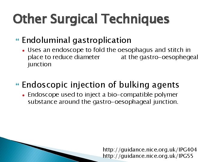 Other Surgical Techniques Endoluminal gastroplication ● Uses an endoscope to fold the oesophagus and Other Surgical Techniques Endoluminal gastroplication ● Uses an endoscope to fold the oesophagus and