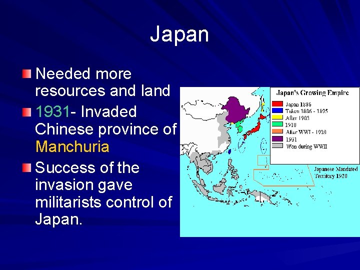 Japan Needed more resources and land 1931 - Invaded Chinese province of Manchuria Success