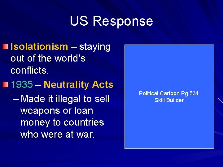 US Response Isolationism – staying out of the world’s conflicts. 1935 – Neutrality Acts