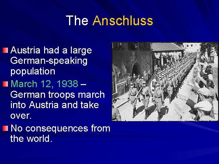 The Anschluss Austria had a large German-speaking population March 12, 1938 – German troops