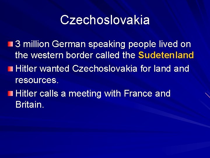 Czechoslovakia 3 million German speaking people lived on the western border called the Sudetenland