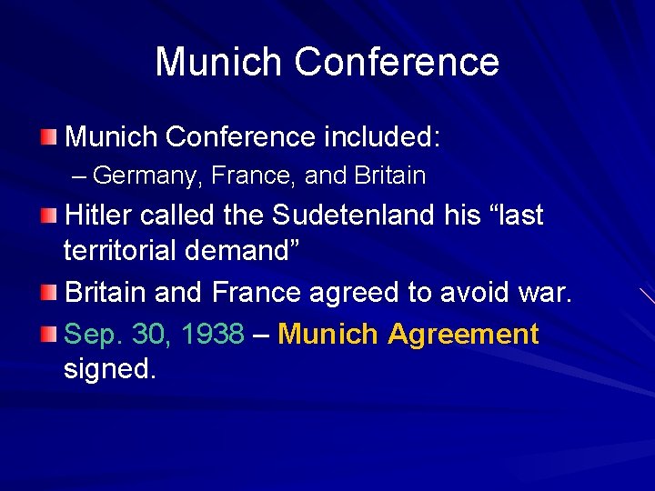 Munich Conference included: – Germany, France, and Britain Hitler called the Sudetenland his “last