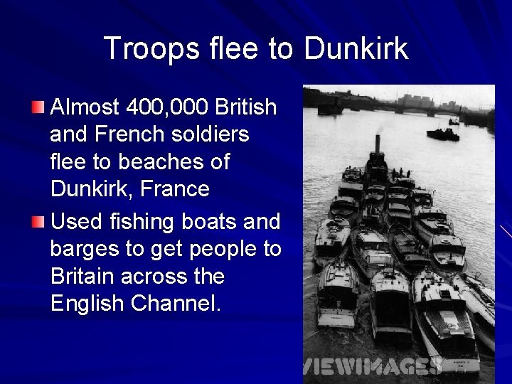 Troops flee to Dunkirk Almost 400, 000 British and French soldiers flee to beaches