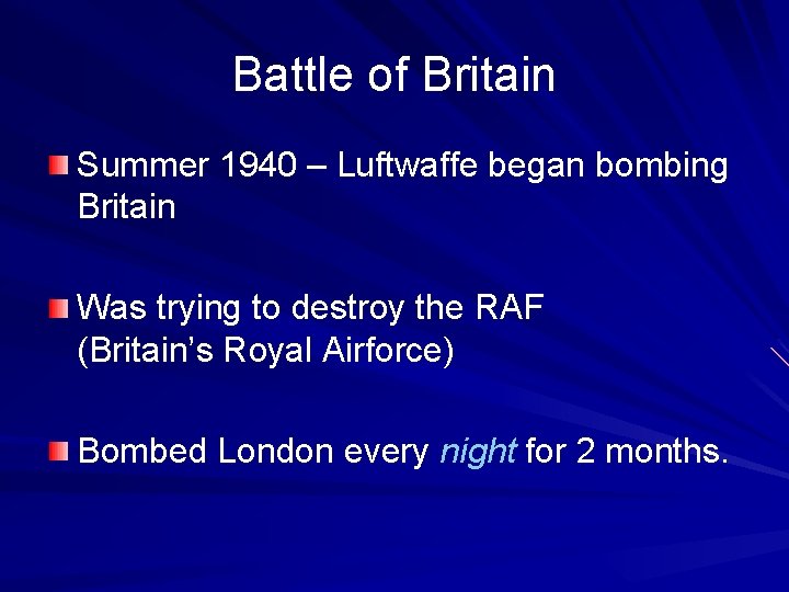 Battle of Britain Summer 1940 – Luftwaffe began bombing Britain Was trying to destroy