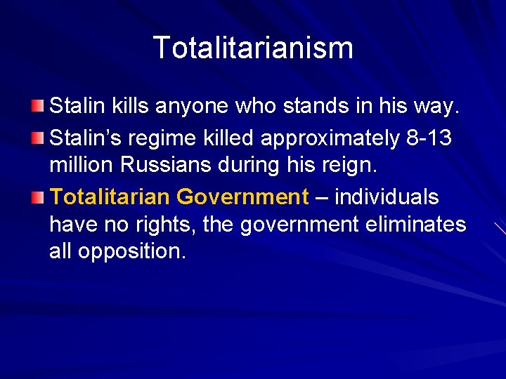 Totalitarianism Stalin kills anyone who stands in his way. Stalin’s regime killed approximately 8