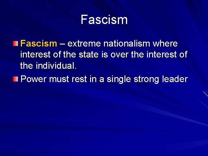 Fascism – extreme nationalism where interest of the state is over the interest of