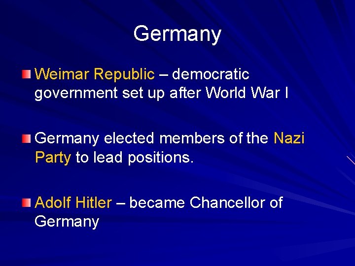 Germany Weimar Republic – democratic government set up after World War I Germany elected