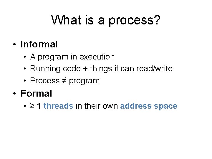 What is a process? • Informal • A program in execution • Running code