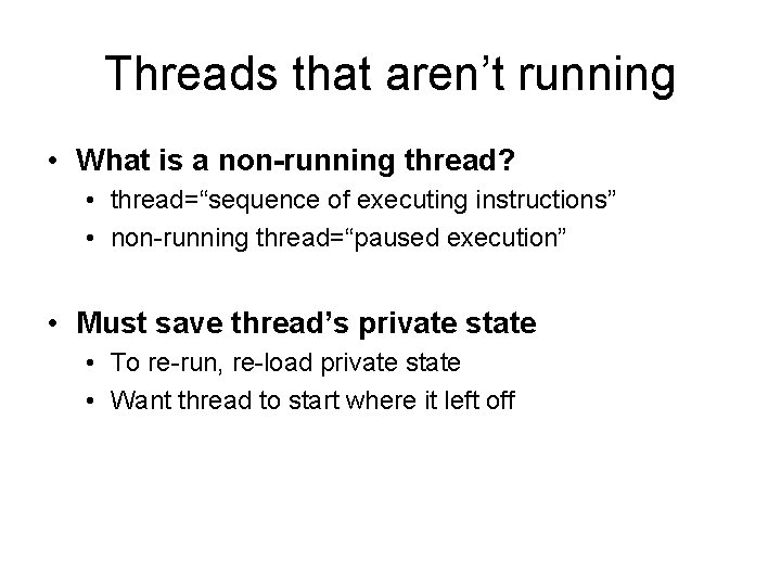 Threads that aren’t running • What is a non-running thread? • thread=“sequence of executing