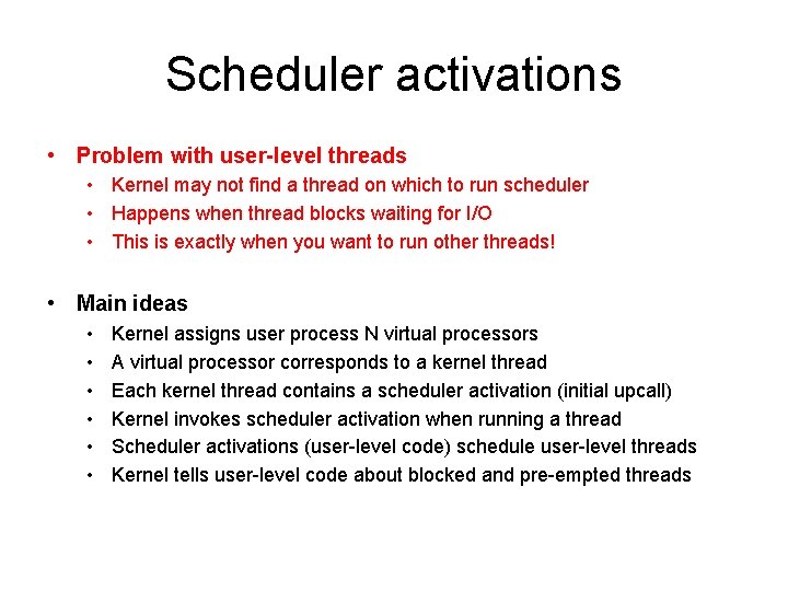 Scheduler activations • Problem with user-level threads • Kernel may not find a thread