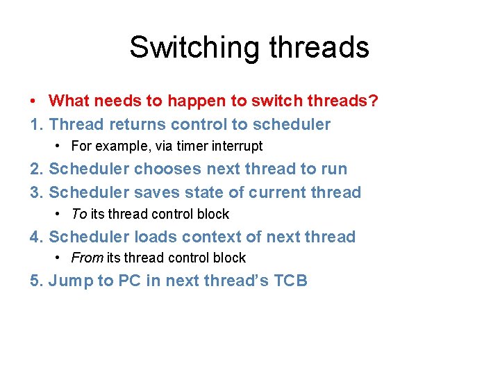 Switching threads • What needs to happen to switch threads? 1. Thread returns control