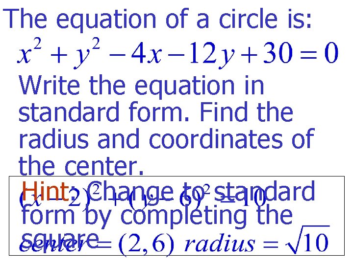 The equation of a circle is: Write the equation in standard form. Find the