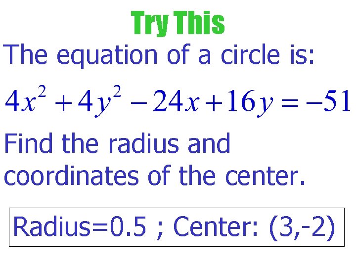 Try This The equation of a circle is: Find the radius and coordinates of