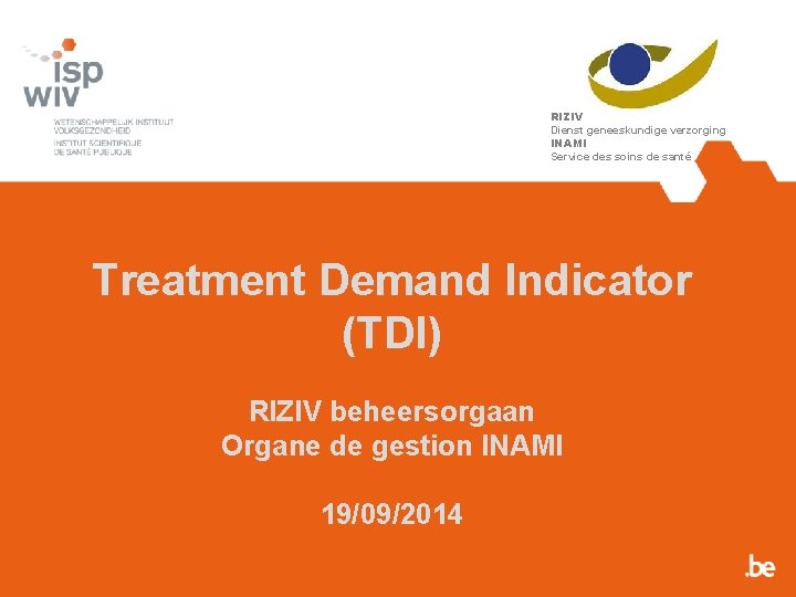 RIZIV Dienst geneeskundige verzorging INAMI Service des soins de santé Treatment Demand Indicator (TDI)