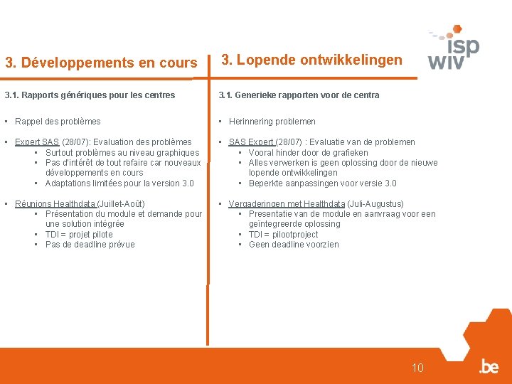 3. Développements en cours 3. Lopende ontwikkelingen 3. 1. Rapports génériques pour les centres