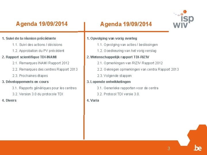 Agenda 19/09/2014 1. Suivi de la réunion précédente Agenda 19/09/2014 1. Opvolging van vorig