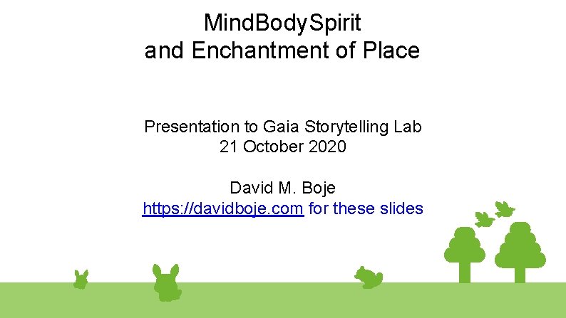 Mind. Body. Spirit and Enchantment of Place Presentation to Gaia Storytelling Lab 21 October