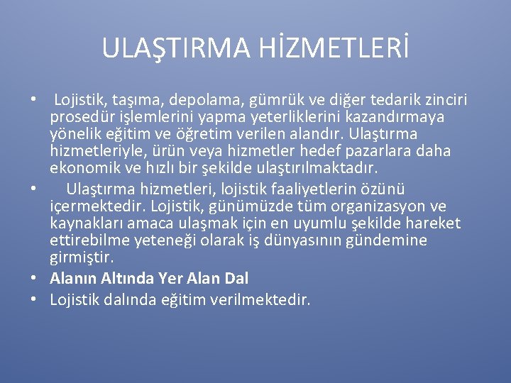 ULAŞTIRMA HİZMETLERİ • Lojistik, taşıma, depolama, gümrük ve diğer tedarik zinciri prosedür işlemlerini yapma