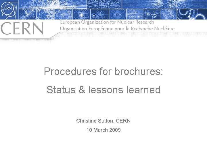 Procedures for brochures: Status & lessons learned Christine Sutton, CERN 10 March 2009 