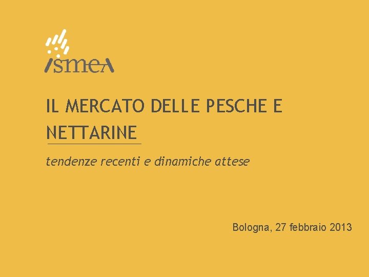 IL MERCATO DELLE PESCHE E NETTARINE tendenze recenti e dinamiche attese Bologna, 27 febbraio