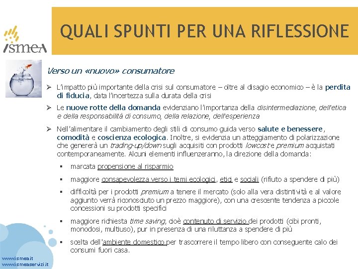 QUALI SPUNTI PER UNA RIFLESSIONE Verso un «nuovo» consumatore Ø L’impatto più importante della