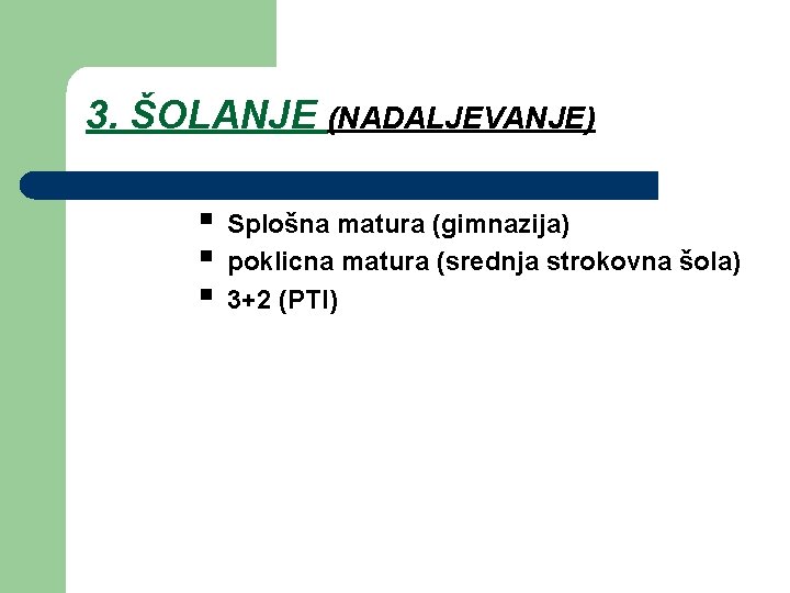 3. ŠOLANJE (NADALJEVANJE) § Splošna matura (gimnazija) § poklicna matura (srednja strokovna šola) §