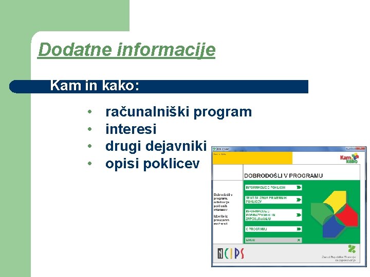 Dodatne informacije Kam in kako: • • računalniški program interesi drugi dejavniki opisi poklicev