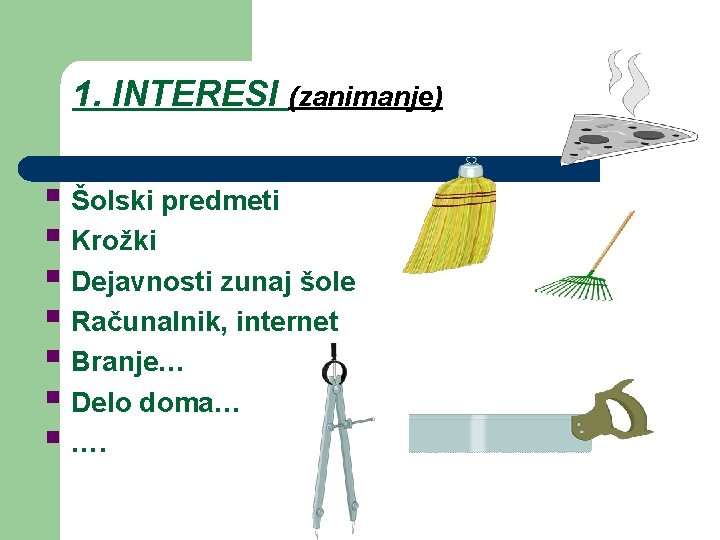 1. INTERESI (zanimanje) § Šolski predmeti § Krožki § Dejavnosti zunaj šole § Računalnik,